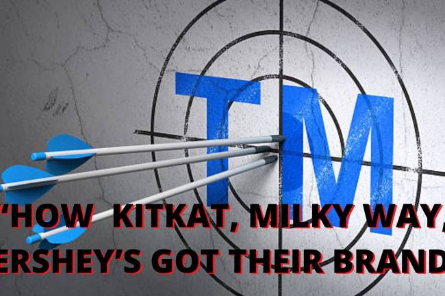 HOW CANDIES LIKE KITKAT, MILKY WAY, HERSHEY’S GOT THEIR TRADE MARKS