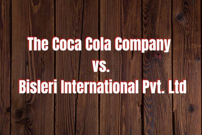 The Coca Cola Company vs. Bisleri International Pvt. Ltd