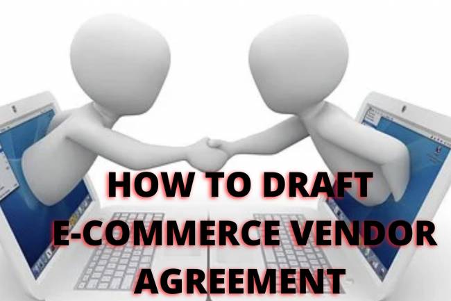 HOW TO DRAFT AN E-COMMERCE VENDOR AGREEMENT?