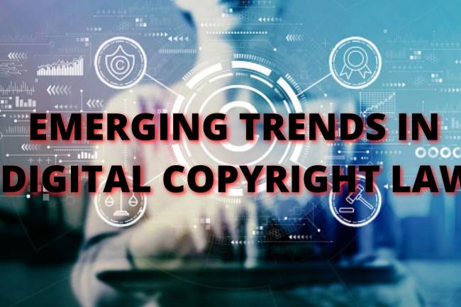 Emerging Trends in Digital Copyright Law