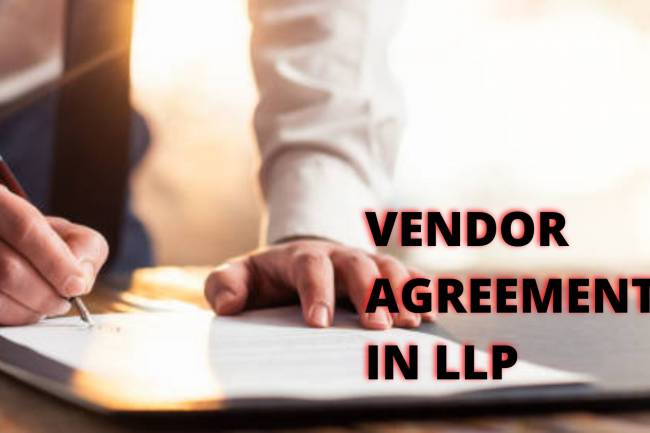 KEY ELEMENTS AND SIGNIFICANCE OF VENDOR AGREEMENT IN LLP