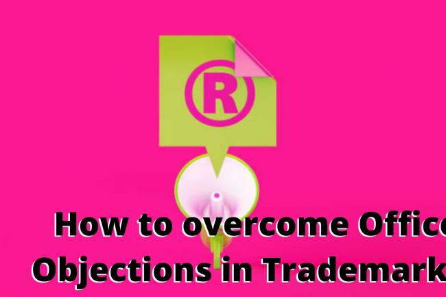 How to overcome Office Objections in Trademarks?