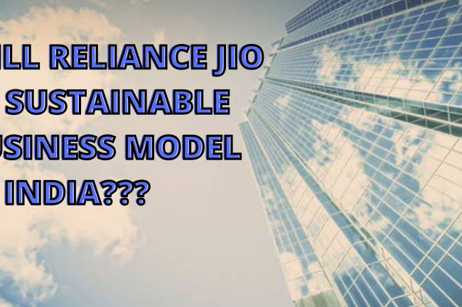 Will Reliance Jio be a Sustainable Business Model in a Country like India?