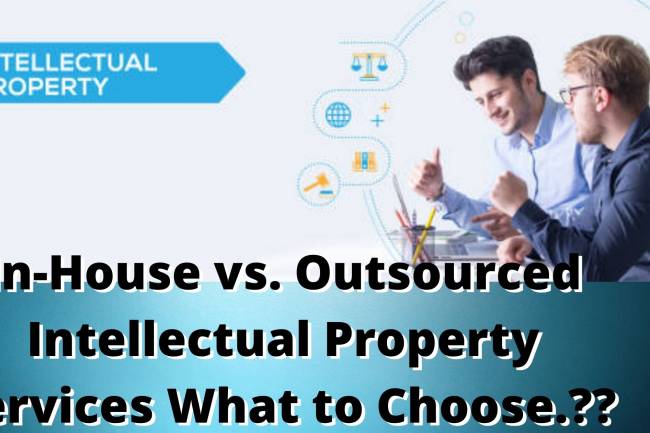 In-House vs. Outsourced Intellectual Property Services: How to choose