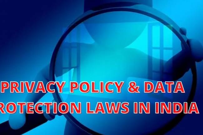 Privacy Policy and Data Protection Laws in India