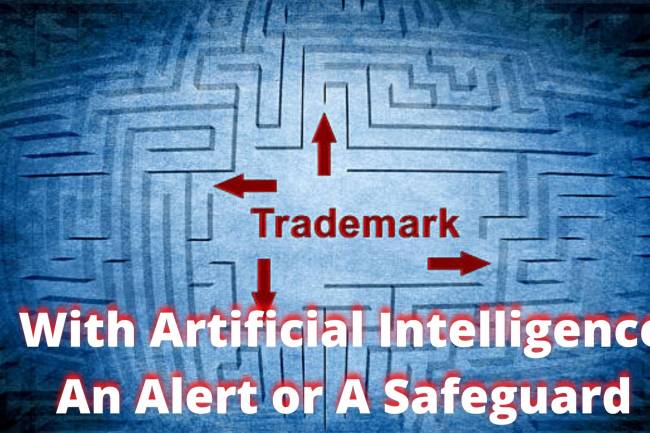 Trademark law with Artificial Intelligence: An Alert or A Safeguard