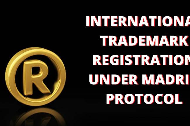 INTERNATIONAL TRADEMARK REGISTRATION UNDER MADRID PROTOCOL
