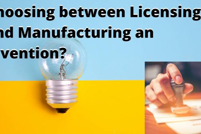 Choosing between Licensing and Manufacturing an Invention?