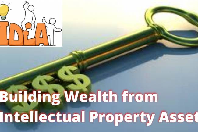Building Wealth from Intellectual Property Assets