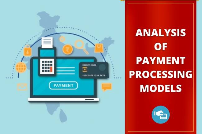 ANALYSIS OF PAYMENT PROCESSING MODELS