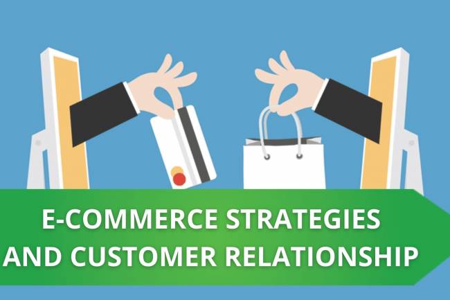 HOW CAN E-COMMERCE STRATEGIES BUILD A BETTER CUSTOMER RELATIONSHIP?