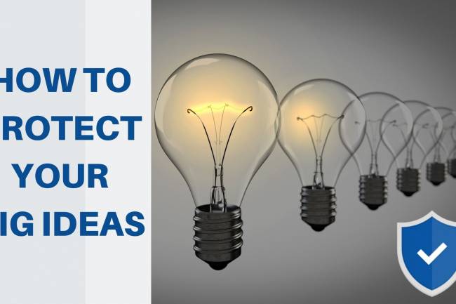 HOW TO PROTECT YOUR BIG IDEAS?
