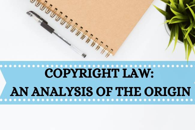 COPYRIGHT LAW: ANALYSIS OF THE ORIGIN 