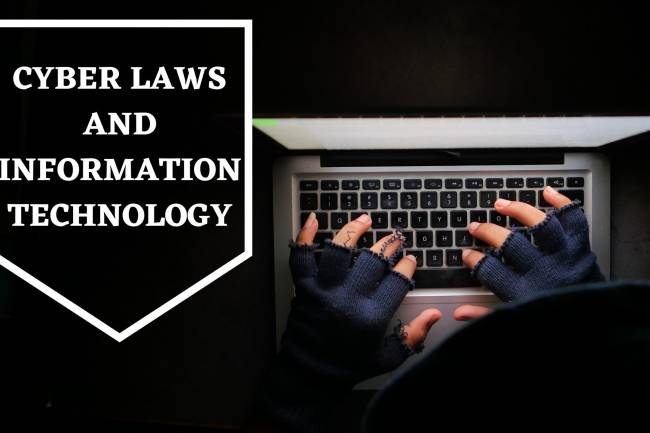 CYBER LAWS AND INFORMATION TECHNOLOGY