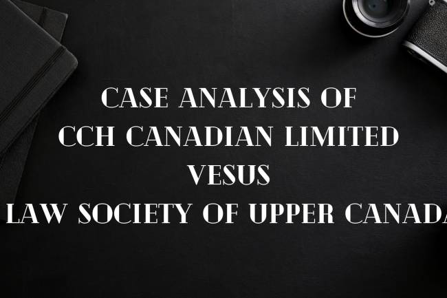 CASE ANALYSIS  "CCH CANADIAN LIMITED VESUS LAW SOCIETY OF UPPER CANADA"