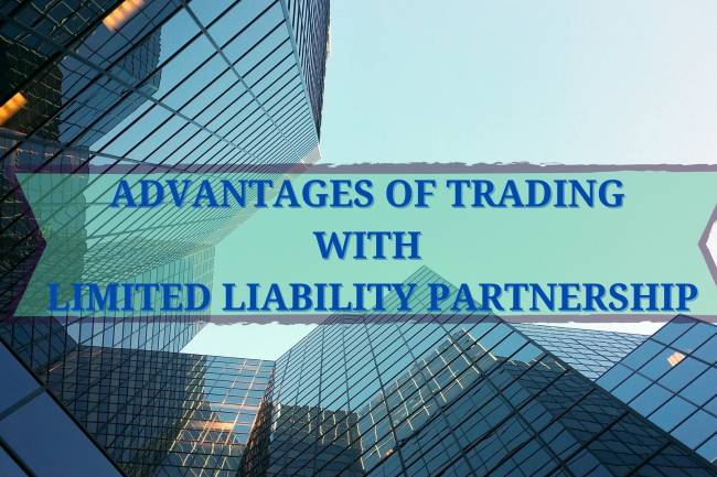 ADVANTAGES OF TRADING WITH LIMITED LIABILITY PARTNERSHIP