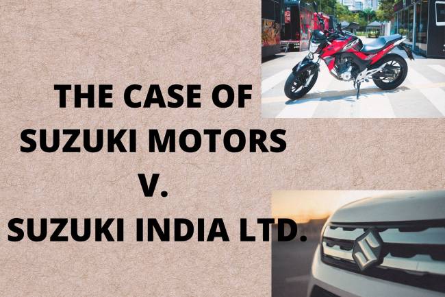 THE CASE OF SUZUKI MOTORS v. SUZUKI INDIA LTD.
