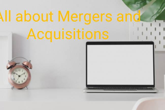 All about Mergers and Acquisitions