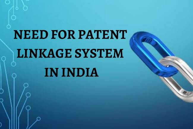 NEED FOR PATENT LINKAGE SYSTEM IN INDIA
