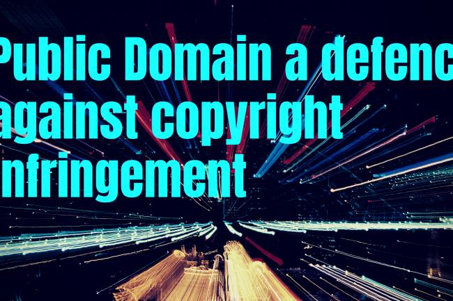 Public Domain : a defence against copyright infringement