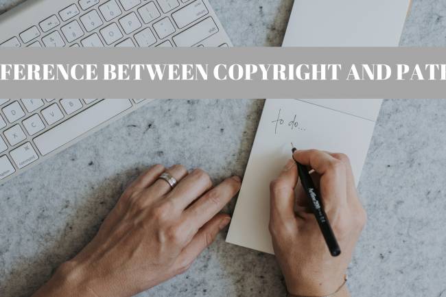 DIFFERENCE BETWEEN COPYRIGHT AND PATENT
