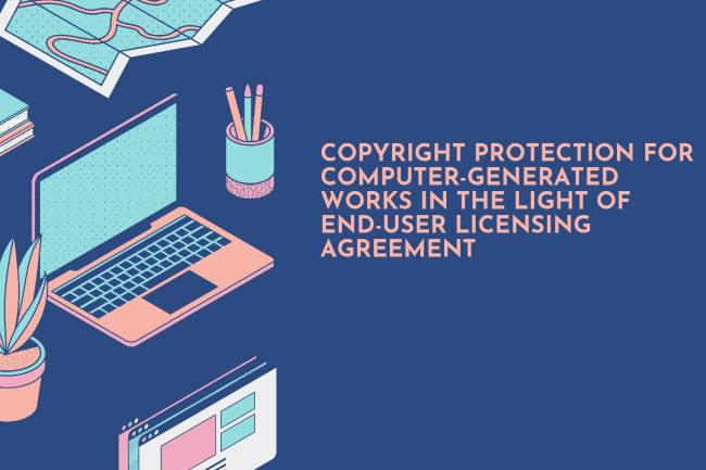 COPYRIGHT PROTECTION FOR COMPUTER-GENERATED WORKS IN THE LIGHT OF END-USER LICENSING AGREEMENT
