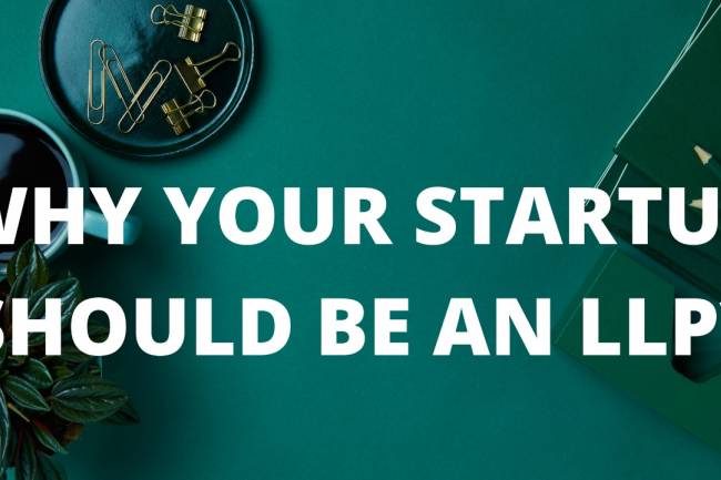 WHY YOUR STARTUP SHOULD BE AN LLP?