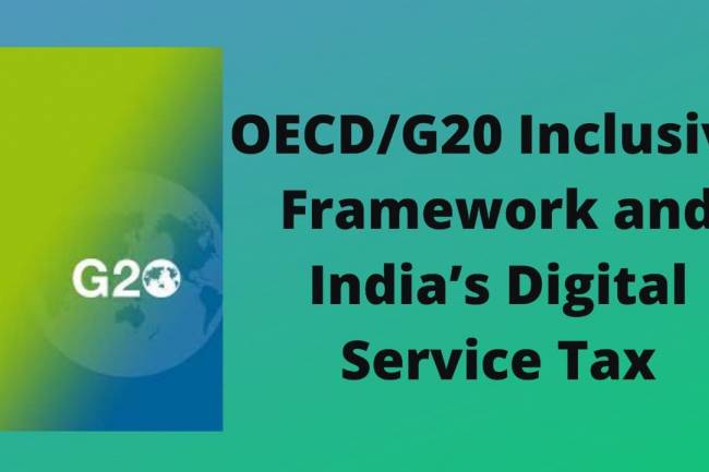 OECD/G20 Inclusive Framework and India’s Digital Service Tax