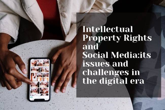 Intellectual Property Rights and Social Media: its issues and challenges in the digital era