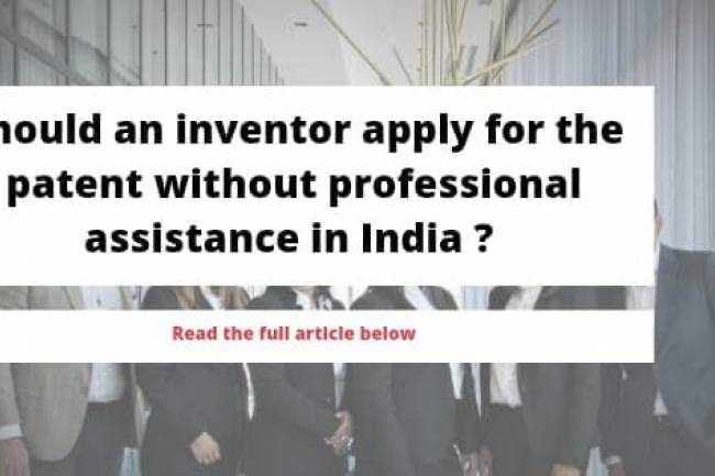 Should an inventor apply for the patent without professional assistance in India?