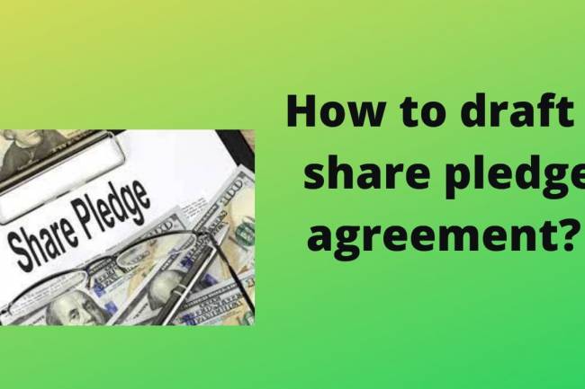 How To Draft A Share Pledge Agreement ?