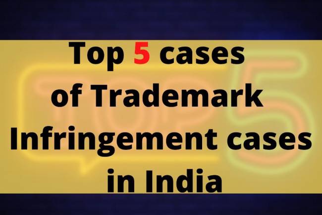 5 LANDMARK CASES FOR TRADEMARK INFRINGEMENT IN INDIA