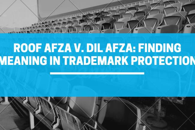 ROOF AFZA V. DIL AFZA: FINDING MEANING IN TRADEMARK PROTECTION