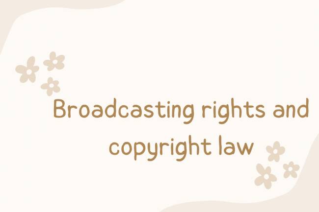 Broadcasting rights and copyright law.