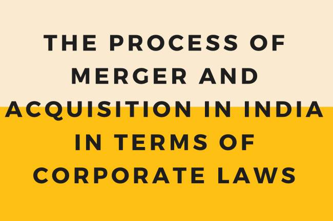 The process of merger and acquisition in India in terms of corporate laws.