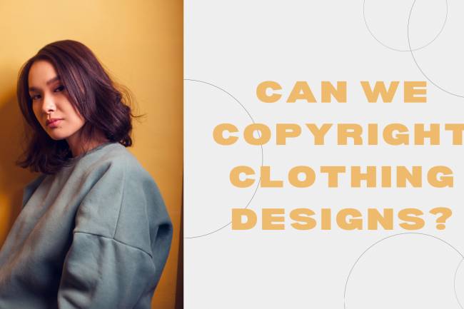 CAN WE COPYRIGHT CLOTHING DESIGNS?