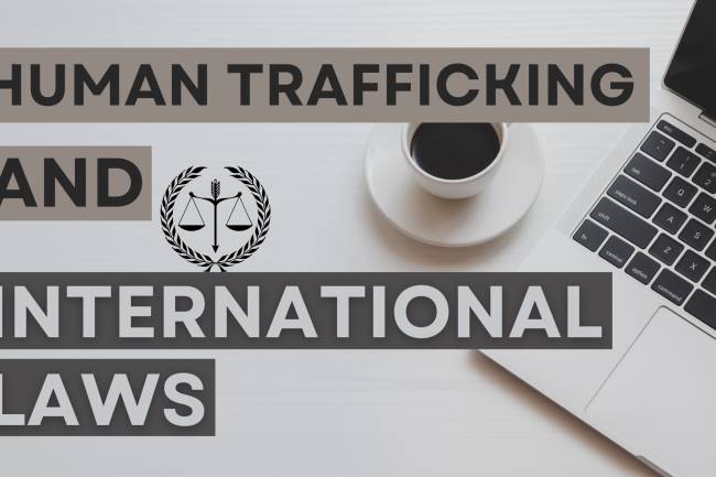 HUMAN TRAFFICKING AND INTERNATIONAL LAWS