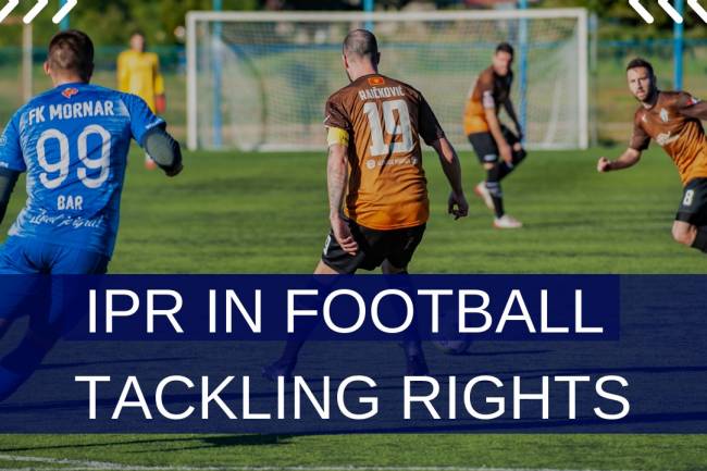 IPR In Football – Tackling Rights