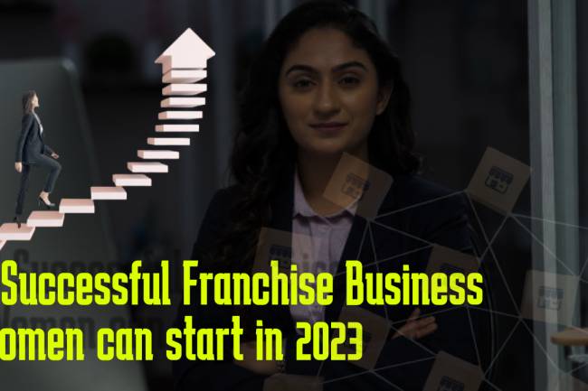 5 SUCCESSFUL FRANCHISE BUSINESSES WOMEN CAN START IN INDIA IN 2023