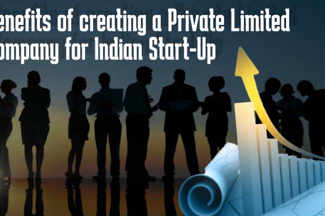 Benefits of creating a Private Limited Company for Indian Start-Ups