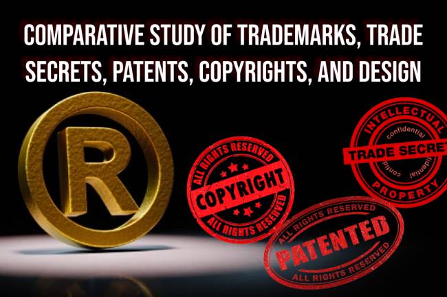 Comparative study of Trademarks, Trade Secrets, Patent, Copyright, and Design