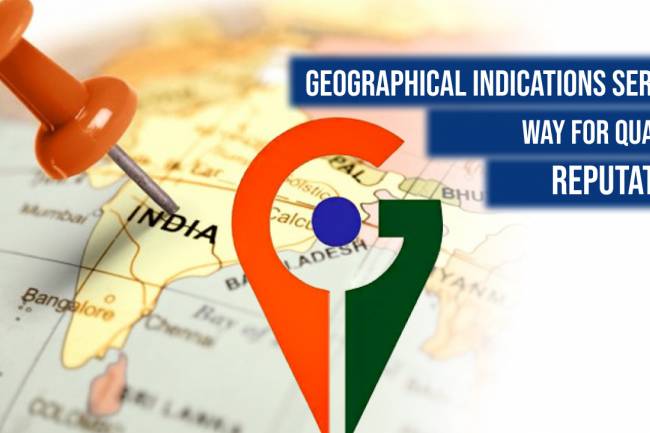 GEOGRAPHICAL INDICATIONS: SERVING WAY FOR QUALITY & REPUTATION