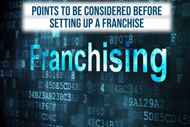 Points to be considered before setting up a Franchise