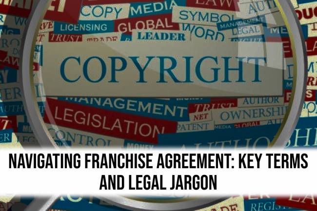 Navigating Franchise Agreement: Key Terms and Legal Jargon