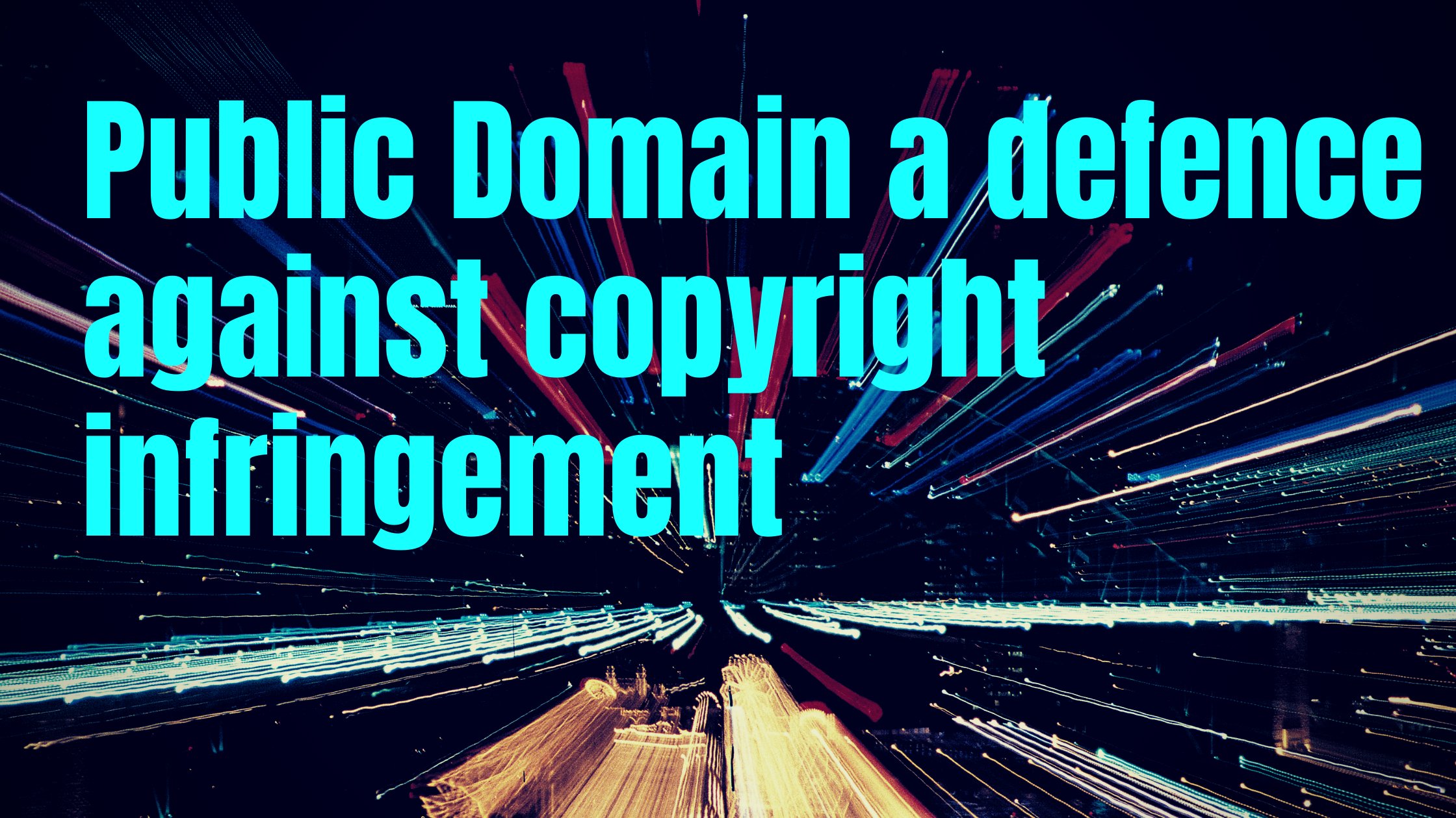 Public Domain : a defence against copyright infringement