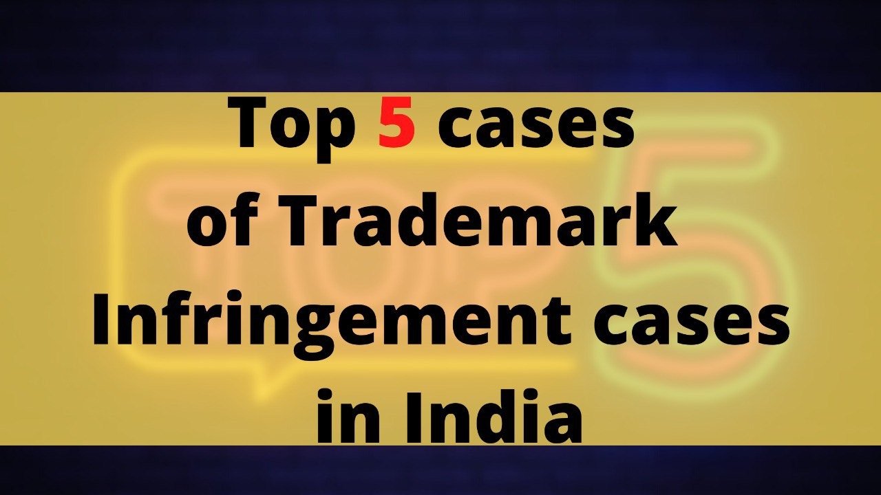 5 LANDMARK CASES FOR TRADEMARK INFRINGEMENT IN INDIA