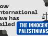 How International Law has Failed the Innocent Palestinians