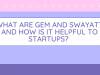 What are Government eMarketplace (GeM) and SWAYATT (Startups, Women and Youth Advantage Through eTransactions) and how is it helpful to startups?