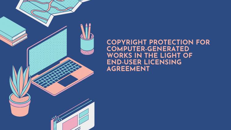 COPYRIGHT PROTECTION FOR COMPUTER-GENERATED WORKS IN THE LIGHT OF END-USER LICENSING AGREEMENT