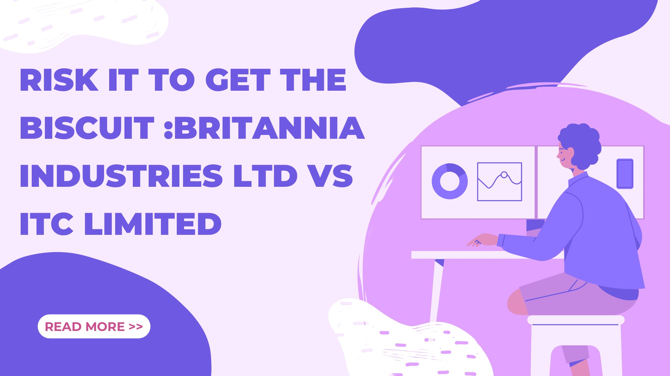 RISK IT TO GET THE BISCUIT :BRITANNIA INDUSTRIES Ltd Vs ITC LIMITED.